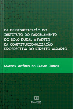 Da Ressignificação Do Instituto Do Parcelamento Do Solo Rural A Partir Da Constitucionalização Prospectiva Do Direito Agrário: Uma Análise No Município De Inhumas – Go De 2007 A 2017