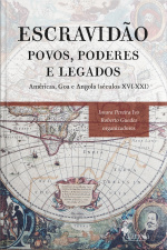 Escravidão: Povos, Poderes E Legados : Américas, Goa E Angola (séculos Xvi-xxi)