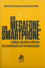 Sem Megafone, Com Smartphone: Práticas, Desafios E Dilemas Da Comunicação Com Os Empregados