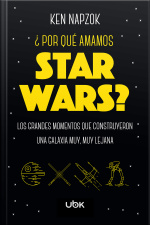 ¿Por qué amamos Star Wars? - Los grandes momentos que construyeron una galaxia muy, muy lejana