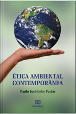 Ética Ambiental Contemporânea: A Necessária Evolução Da Visão Antropocêntrica Do Homo Faber Para A Ecocêntrica Integral