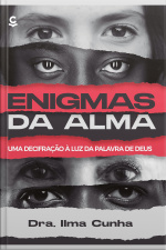 Enigmas Da Alma: Uma Decifração À Luz Da Palavra De Deus