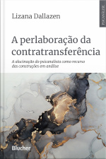 A Perlaboração Da Contratransferência: A Alucinação Do Psicanalista Como Recurso Das Construções Em Análise