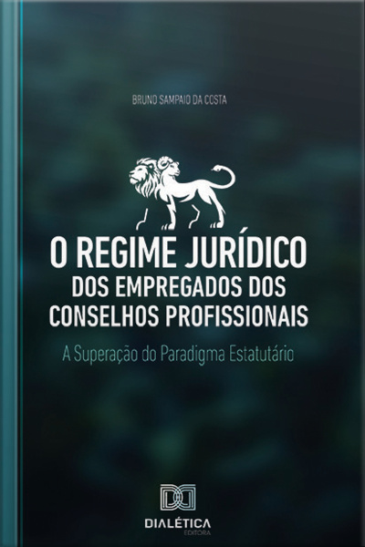 O Regime Jurídico Dos Empregados Dos Conselhos Profissionais: A Superação Do Paradigma Estatutário