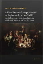 A Filosofia Natural E Experimental Na Inglaterra Do Século Xviii: Um Diálogo Com A Historiografia A Cerca Da Ideia De ciência Na era Das Luzes