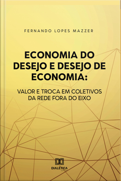 Economia Do Desejo E Desejo De Economia: Valor E Troca Em Coletivos Da Rede Fora Do Eixo