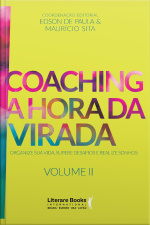 Coaching A Hora Da Virada - Volume 2: Organize Sua Vida, Supere Desafios E Realize Sonhos