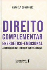 Direito Complementar Energético-emocional: Aos Profissionais Jurídicos Da Nova Geração