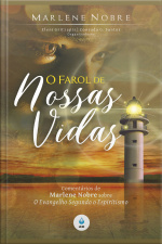 O Farol De Nossas Vidas: Comentários De Marlene Nobre Sobre O Evangelho Segundo O Espiritismo