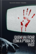 Quem Vai Ficar Com A P*rra Do Vhs?!: Humor Negro/terror/suspense/mistério
