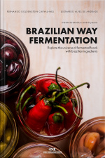 Brazilian Way Fermentation: Explore The Universe Of Fermented Foods With Brazilian Ingredients