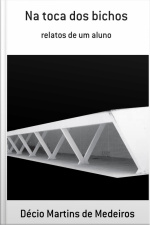 Toca Dos Bichos: Relatos De Um Aluno