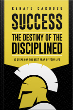 Success: The Destiny Of The Disciplined: 12 Steps For The Best Year Of Your Life