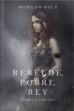 Rebelde, Pobre, Rey (de Coronas Y Gloria – Libro 4)
