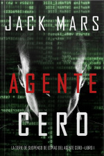 Agente Cero (la Serie De Suspenso De Espías Del Agente Cero—libro #1)