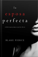 La Esposa Perfecta (un Thriller De Suspense Psicológico Con Jessie Hunt—libro Uno)
