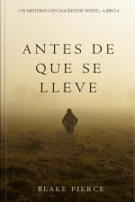 Antes De Que Se Lleve (un Misterio Con Mackenzie White—libro 4)