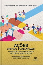 Ações Crítico-formativas: Formação De Formadores De Língua Portuguesa: Formar Para Transformar Os Espaços Formativos