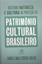Dicotomia, Natureza E Cultura Na Proteção Do Patrimônio Cultural Brasileiro