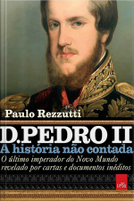 D.pedro Ii - A História Não Contada.