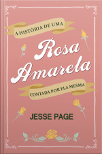 A História De Uma Rosa Amarela Contada Por Ela Mesma