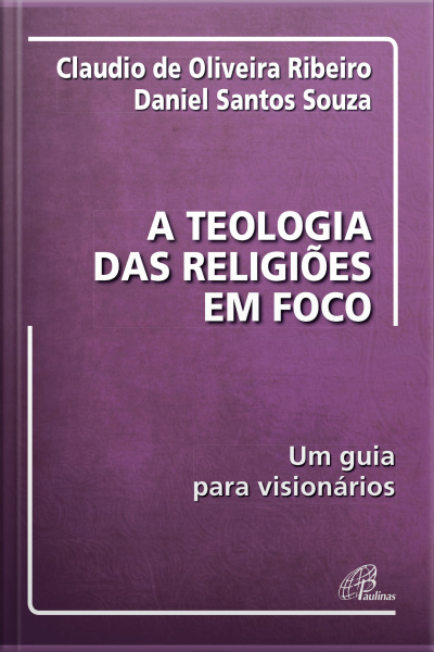 A Teologia Das Religiões Em Foco: Um Guia Para Visionários
