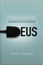 Por Que A Ciência Não Consegue Enterrar Deus