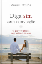 Diga Sim Com Convicção: O Que Você Precisa Saber Antes De Se Casar