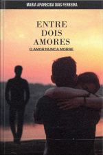 Entre Dois Amores: O Amor Nunca Morre