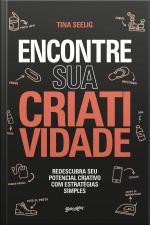 Encontre Sua Criatividade: Redescubra Seu Potencial Criativo Com Estratégias Simples