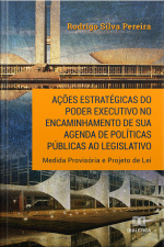 Ações Estratégicas Do Poder Executivo No Encaminhamento De Sua Agenda De Políticas Públicas Ao Legislativo: Medida Provisória E Projeto De Lei