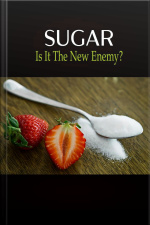 Sugar: Is It The New Enemy