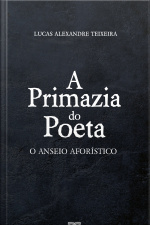 A Primazia Do Poeta: O Anseio Aforístico