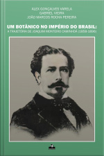 Botânico No Império Do Brasil: A Trajetória De Joaquim Monteiro Caminhoá (1858-1896)