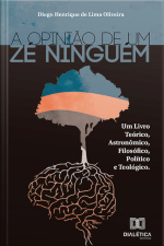 A Opinião De Um Zé Ninguém: Um Livro Teórico, Astronômico, Filosófico, Político E Teológico