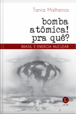 Bomba Atômica? Pra Quê! Brasil E Energia Nuclear