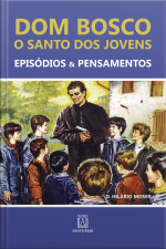 Dom Bosco - O Santo Dos Jovens: Episódios  Pensamentos