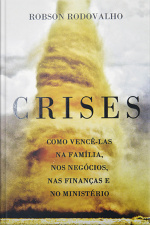 Crises: Como Vencê-las Na Família, Nos Negócios, Nas Finanças E No Ministério