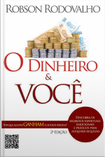 O Dinheiro E Você: Por Que Uns Ganhas E Outros Perdem? Descubra Os Segredos Espirituais, Emocionais E Práticos Para Adquirir Riquezas