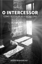 O Intercessor: Como Destruir As Fortalezas
