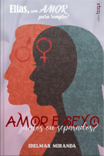 Elias, Um Amor Para Sempre : Amor E Sexo, Juntos Ou Separados?