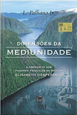 Dimensões Da Mediunidade: A Propósito Dos Poderes Psíquicos Da Médium Elisabeth D’espérance