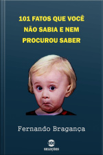 101 Fatos Que Você Não Sabia E Nem Procurou Saber