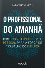 O profissional do amanhã: combinar tecnologias e pessoas para a força de trabalho do futuro
