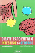 O Bate-papo Entre O Intestino E O Cérebro - O Que Há De Novo?