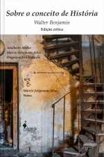 Sobre O Conceito De História: Edição Crítica, Organização E Tradução De Adalberto Müller E Márcio Seligmann-silva, Notas De Márcio Seligmann-silva