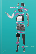 Feminismo Materno: O Que A Profissional Descobriu Ao Se Tornar Mãe