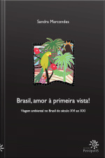 Brasil, Amor À Primeira Vista! Viagem Ambiental No Brasil Do Século Xvi Ao Xxi