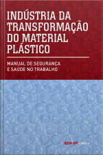 Indústria Da Transformação Do Material Plástico: Manual De Segurança E Saúde No Trabalho