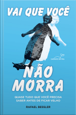 Vai Que Você Não Morra - On The Off Chance You Dont Die: Quase Tudo Que Você Precisa Saber Antes De Ficar Velho